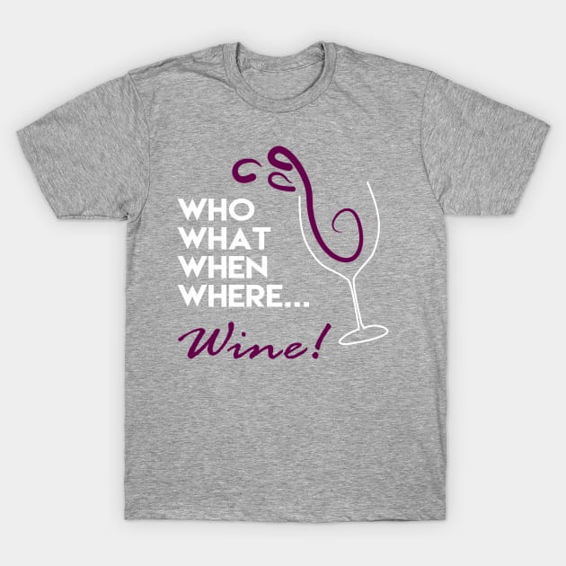 Who What When Where Wine T-Shirt by cxtnd